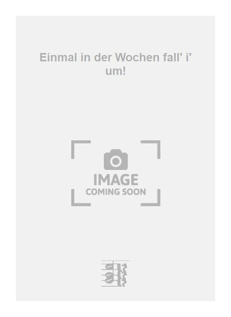 Einmal in der Wochen fall' i' um!